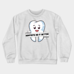 Dentists do it better - Tooth mask gift Crewneck Sweatshirt